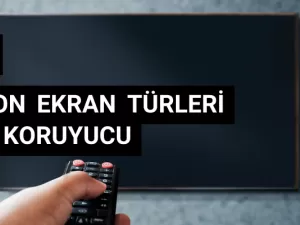 Televizyon Ekran Türleri ve Tv Ekran Koruyucu